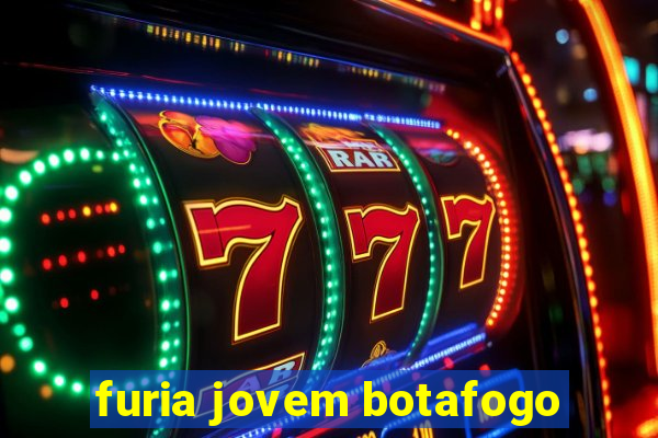 furia jovem botafogo